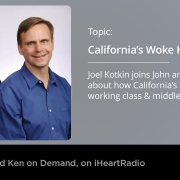 Joel Kotkin talks with John and Ken about how California's policies harm working and middle class people