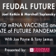 Feudal Future Podcast: COVID mRNA Vaccines and the Future of Pandemics