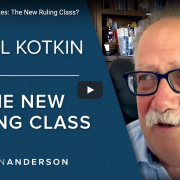 Kotkin talks about the New Ruling Class with John Anderson