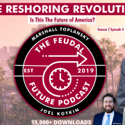 Feudal Future Podcast — The Reshoring Revolution