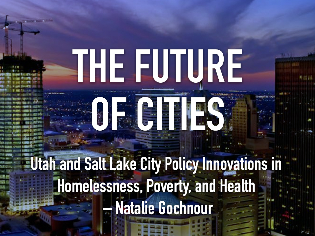 Future of Cities: Utah and Salt Lake City Innovations in Homelessness, Poverty, and Health