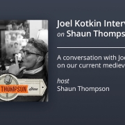 Joel talks with Shaun Thompson about how to get out of our current medieval mindset