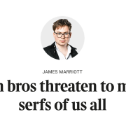 Tech bros threaten to make serfs of us all, bu James Marriott